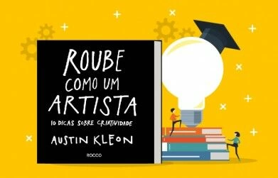 Principais Ensinamentos do livro: Roube como um Artista, de Austin Kleon