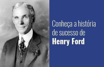 Conheça a história de sucesso de Henry Ford, considerado o pai do automóvel