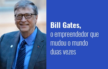 Conheça um pouco mais sobre Bill Gates: o empreendedor que mudou o mundo duas vezes