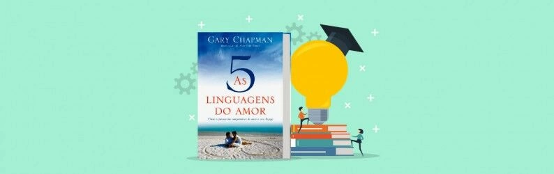 Principais Lições do livro “As 5 linguagens do Amor”