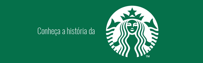 Conheça a história da Starbucks, a marca que ultrapassou fronteiras