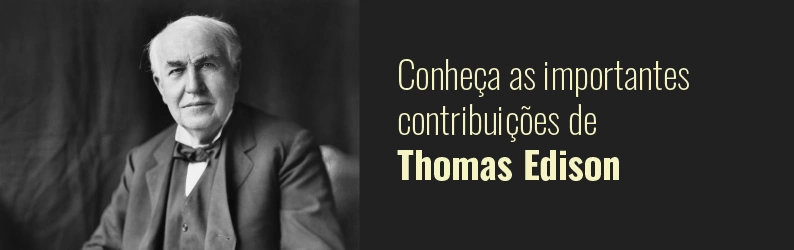 Empreendedorismo na história: conheça as importantes contribuições de Thomas Edison para o mundo