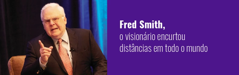 Fred Smith: Como esse empreendedor visionário encurtou distâncias em todo o mundo com a FedEx
