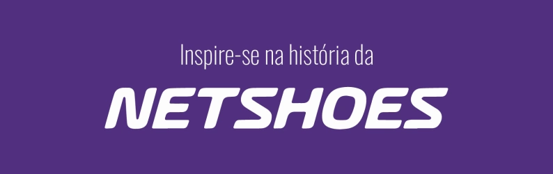 Pensando em abrir um e-commerce? Inspire-se na história da Netshoes