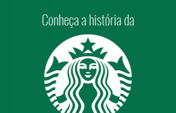 Conheça a história da Starbucks, a marca que ultrapassou fronteiras
