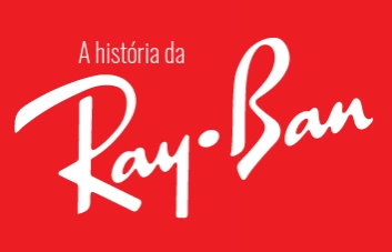 História da Ray-Ban: conheça um pouco mais sobre ela